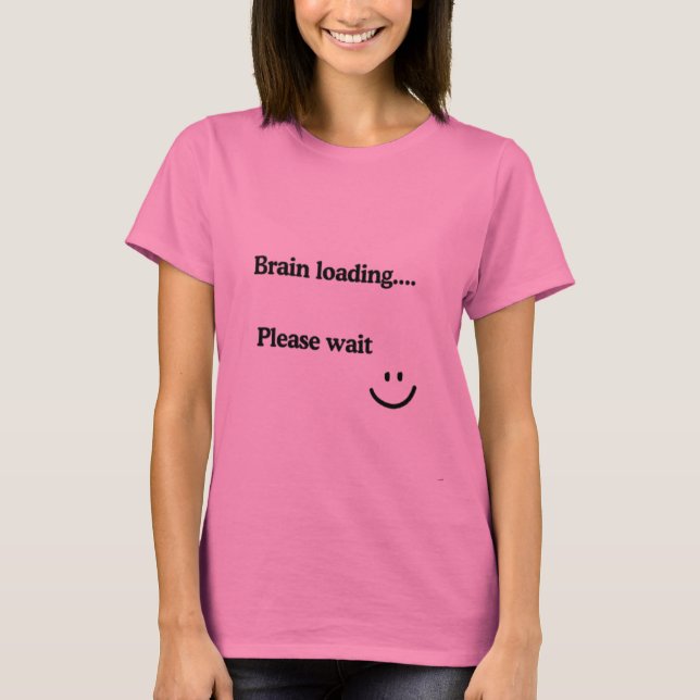 Brain Loading Bitte warten - Niedlich, Spaß-Design T-Shirt (Vorderseite)
