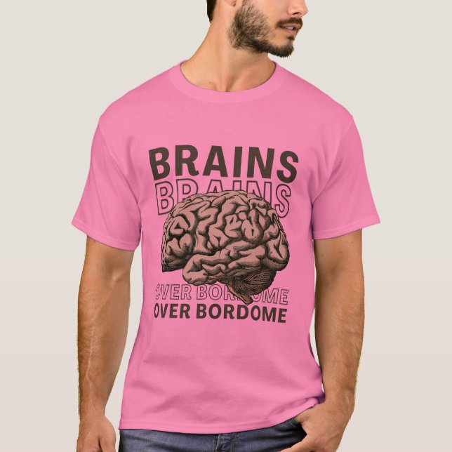 Brains Over Bordome T-Shirt (Vorderseite)