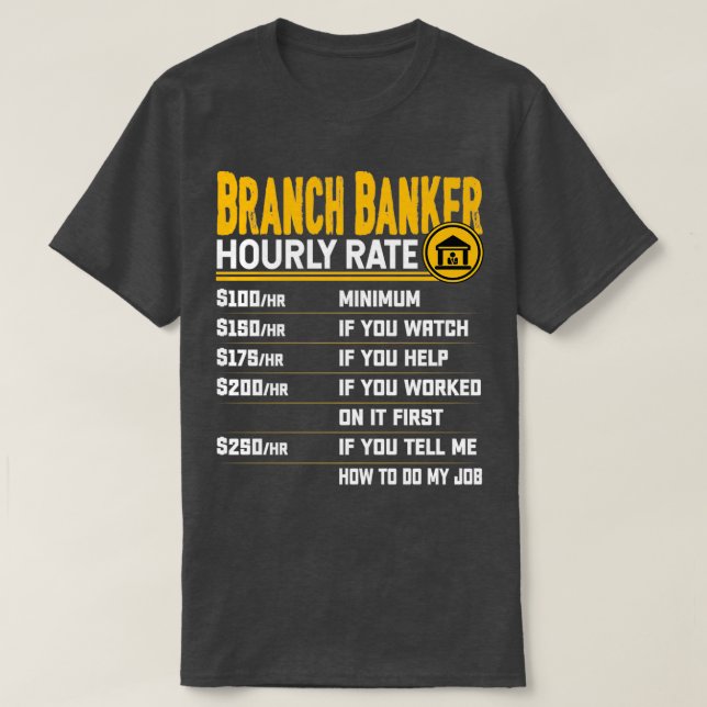 Branch Banker Hourly Rate Funny Bank Arbeitgeber B T-Shirt (Design vorne)
