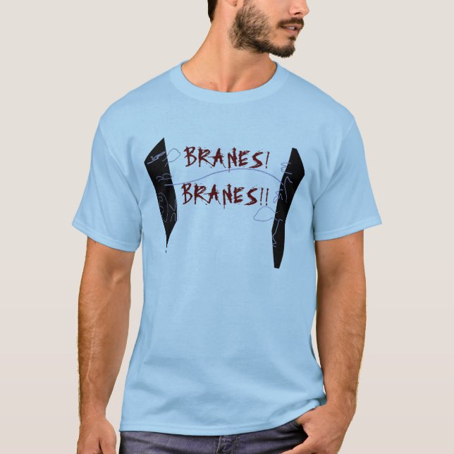 Branes!  Branes!! T-Shirt (Vorderseite)