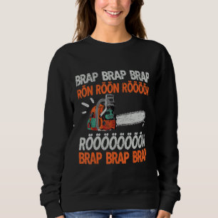 Brap Rön Chainsaw Noise Funny Lumberjack Chainsaw Sweatshirt