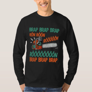 Brap Rön Chainsaw Noise Funny Lumberjack Chainsaw T-Shirt