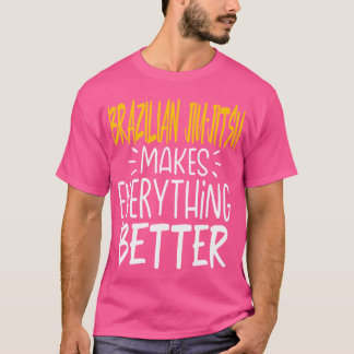 Brasilianischer Jiu-Jitsu macht alles besser Marti T-Shirt