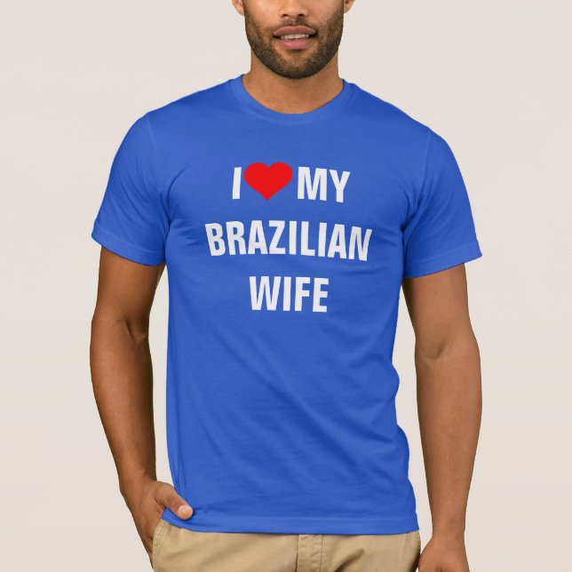 Brasilien: Ich Liebe meine brasilianische Ehefrau T-Shirt (Vorderseite)