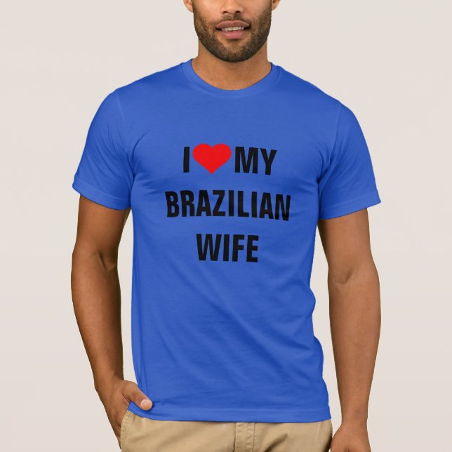 Brasilien: Ich Liebe meine brasilianische Ehefrau T-Shirt (Vorderseite)