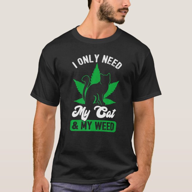 Brauche ich nur meine Katze und Unkraut? T-Shirt (Vorderseite)