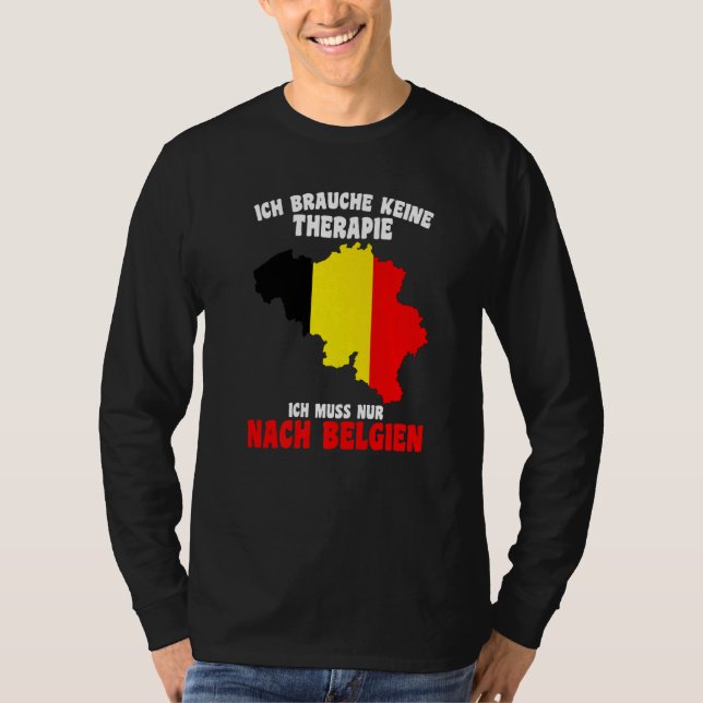 Brauche keine Freiheiten Ich Muss Nur Nach Belgien T-Shirt (Vorderseite)