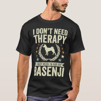 Brauche keine Therapie, nur meine Basenji zu umarm T-Shirt