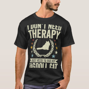 Brauche keine Therapie, nur meine Ragdoll Katze zu T-Shirt