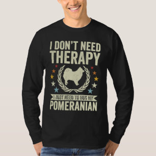 Brauche keine Therapie, nur meinen Pom-Spitz zu um T-Shirt