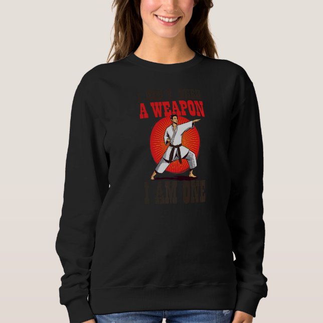 Brauche keine Waffe, ich bin Karate Sweatshirt (Vorderseite)