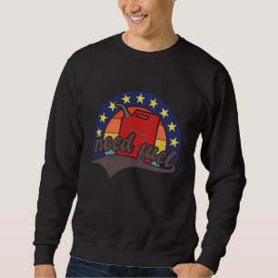 Brauche Kraftstoff Diesel Benzin Benzin Kann Benzi Sweatshirt