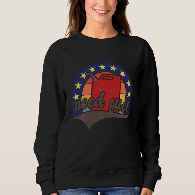 Brauche Kraftstoff Diesel Benzin Benzin Kann Benzi Sweatshirt (Vorderseite)