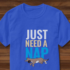 Brauche nur ein Nickerchen Süßer Hund Lustig Blau T-Shirt