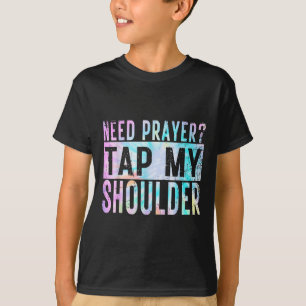 Brauchen Gebete Stach meine Schulter Christlichen  T-Shirt