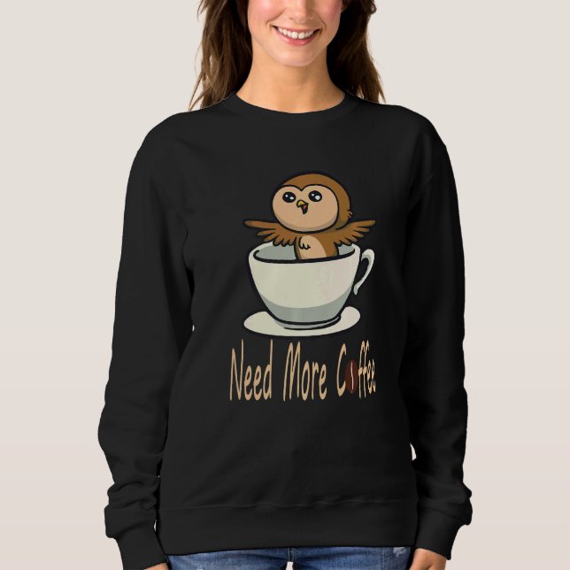 Brauchen Mehr Kaffee  Kaffeetrinker Sweatshirt (Vorderseite)