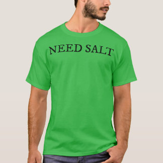Brauchen Salz Lustige Kocherei T-Shirt
