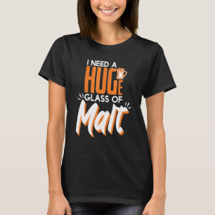 Brauchen Sie ein riesiges Glas Malt Whiskey T-Shirt