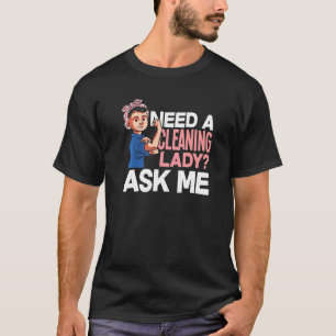 Brauchen Sie eine Reinigungsfrau, die mir Housekee T-Shirt