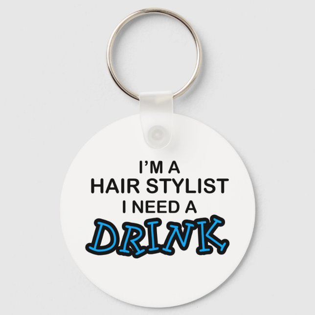 Brauchen Sie einen Drink - Friseur Stylist Schlüsselanhänger (Vorderseite)