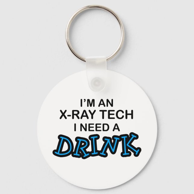 Brauchen Sie einen Drink - X-Ray Tech Schlüsselanhänger (Vorderseite)