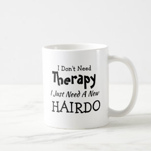 Brauchen Sie keine Therapie nur ein neues Hairdo G Kaffeetasse