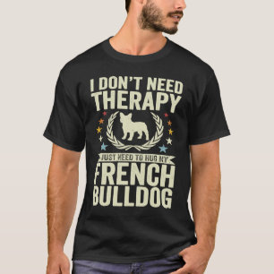 Brauchen Sie keine Therapie, nur meinen Franzosen- T-Shirt