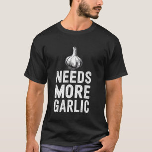 Brauchen Sie mehr Knoblauch Funny Cooking Zitat Kn T-Shirt