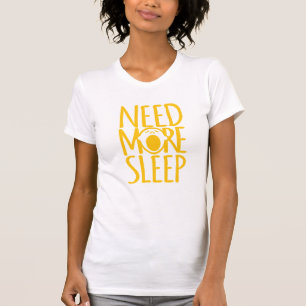 Brauchen Sie mehr schlafgelben, gelben, braunen T  T-Shirt