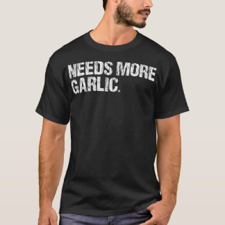 Braucht mehr Knoblauch-Gourmet-Kochgewürz Lustig T-Shirt