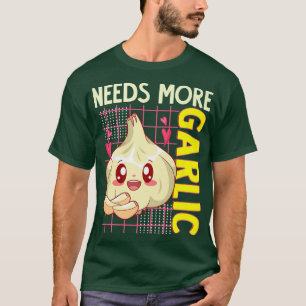 Braucht mehr Knoblauch Kawaii Food Lover Koch Koch T-Shirt