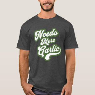 Braucht Mehr Knoblauch Shirt – Lustiges Lebensmitt