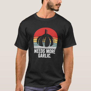 Braucht mehr Knoblauchzehe Funny Food Geschenke f T-Shirt
