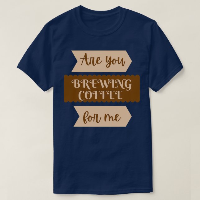 Braust du Kaffee für mich? 2 T-Shirt (Design vorne)