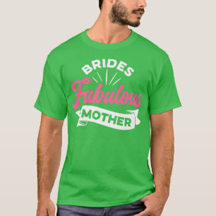 Braut fantastische Mutter Frauen Hochzeitsshower-I T-Shirt