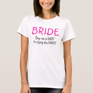 Braut (kaufe mir einen Schuss, den Knoten zu binde T-Shirt