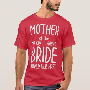 Braut Mutter der Braut Ich liebte sie zuerst Mutte T-Shirt