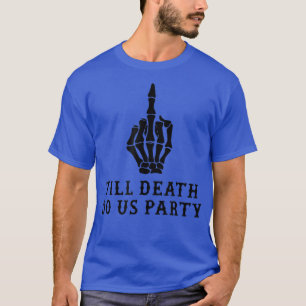 Braut oder stirb, bis dass der Tod uns scheidet  T-Shirt