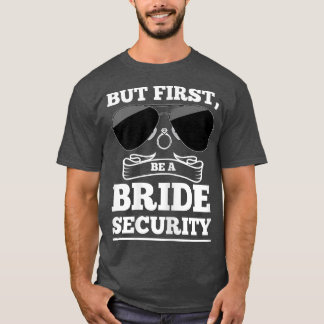 Braut Sicherheit Damen aber heirate zuerst Braute T-Shirt
