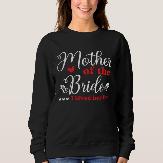 Brautmutter Ich Liebte Ihre Erste Hochzeitsdusche Sweatshirt (Vorderseite)