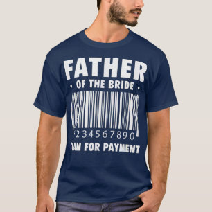 Brautvater Scannt zur Zahlung Lustig für Dicke T-Shirt