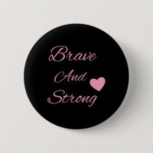 Brave And Strong Breast Cancer Awareness Button
