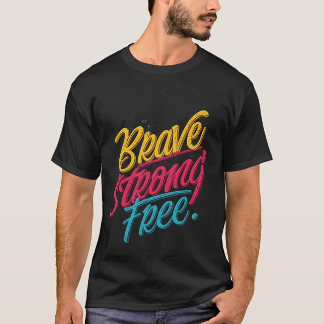 Brave Strong Free Motivational T-shirt (Devant)