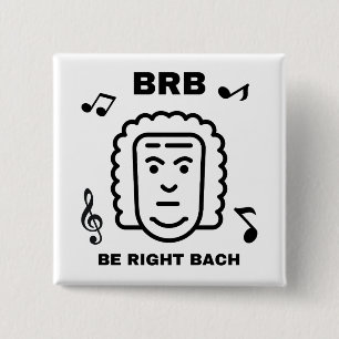 BRB BE RIGHT BACH Funny Classic Music Composer Button