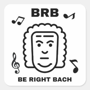 BRB BE RIGHT BACH Funny Classic Music Composer Quadratischer Aufkleber