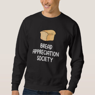 Bread Appreciation Society Bread Slice Toast  Fan  Sweatshirt