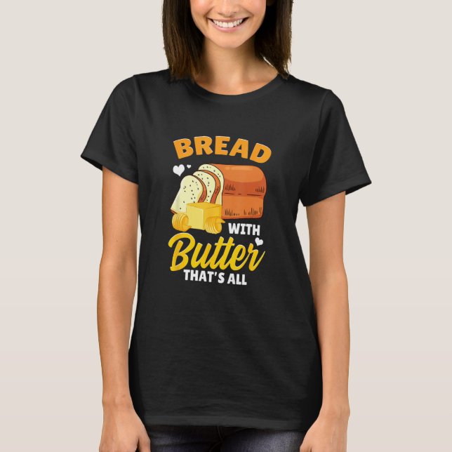 Bread Baking Bread Maker Bread With Butter That's  T-Shirt (Vorderseite)
