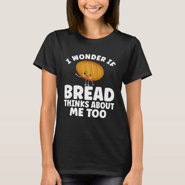 Bread  Bread Baking Apparel for Bakers T-Shirt (Vorderseite)