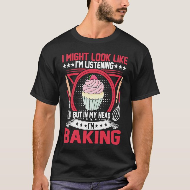 Bread Maker  but in My Head I'm Baking Cupcake Bak T-Shirt (Vorderseite)