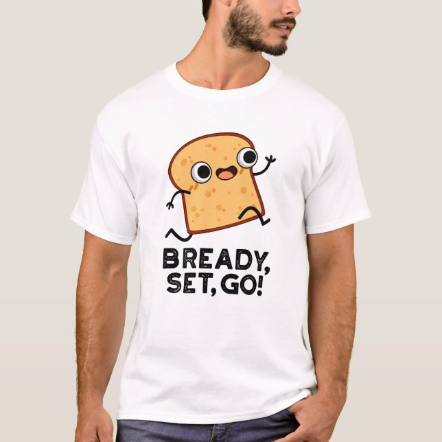 Bready Set Go Funny Running Bread Puff T-Shirt (Vorderseite)